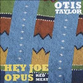 [Image: hey-joe-opus-red-meat-otis-taylor-1034379215_ML.jpg]