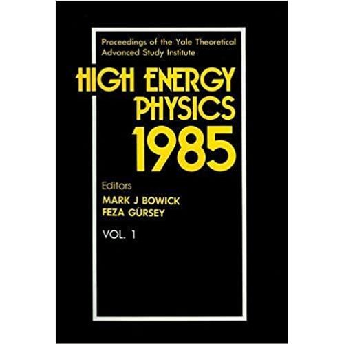 High Energy Physics 1985 - Proceedings Of The Yale Theoretical Advanced Study Institute (In 2 Volumes)    Format Reli 