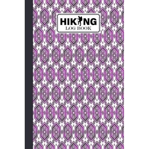 Hiking Logbook: Hexagons Hiking Logbook, Hiking Journal For Mountain Climbing And Hiking Enthusiasts, Trail Log Book, Hiker's Journal, 121 Pages, Size 6
