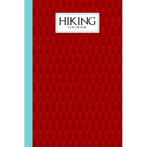 Hiking Logbook: Hiking Journal For Mountain Climbing And Hiking Enthusiasts, Hiking Log Book, Hiking Gifts | 121 Pages, Size 6