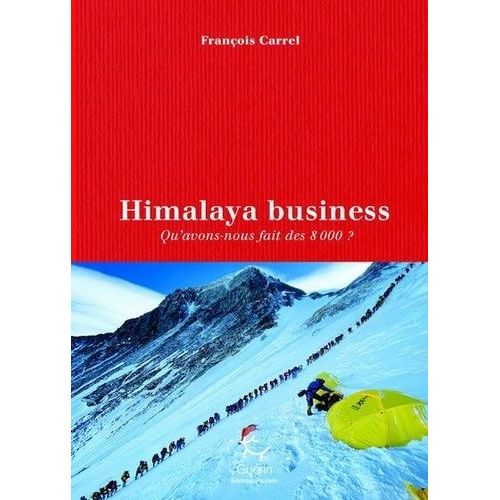 Himalaya Business - Qu'avons-Nous Fait Des 8 000 ?   de Carrel Franois  Format Beau livre 