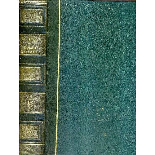 Histoire Ancienne Comprenant L'histoire Des Egyptiens Des Medes Des Perses Des Juifs De La Grece De La Sicile De Carthage Et De Tous Les Autres Peuples De L'antiquite - Tome 1 - 7e Edition.   de LE COMTE DE SEGUR