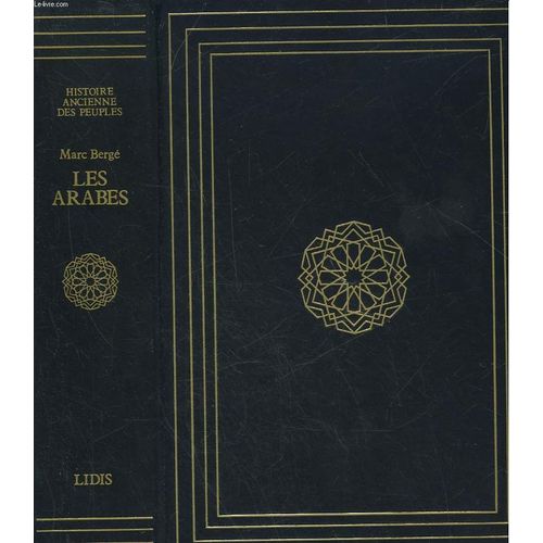 Histoire Ancienne Des Peuples : Les Arabes : Histoires Et Civilisation Des Arabes Et Du Monde Musulman, Des Origines A La Hcute, Du Royaume De Grenade, Racontees Par Les Temoins   de BERGE MARC  Format Reli 