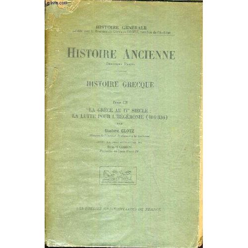 Histoire Ancienne - Histoire Grecque - 2 Tomes - Tome Iii. - La Grece Au Ive Siecle: La Lutte Pour L'hegemonie (404-336) - Tome Iv. Alexandre Et L'hellenisation Du Monde Antique - Alexandre ...   de GLOTZ GUSTAVE / ROUSEL PIERRE / COHEN ROBERT