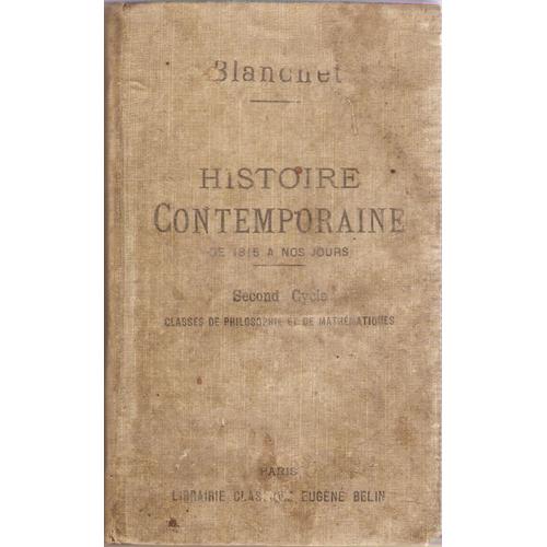 Histoire Contemporaine De 1815 A Nos Jours,Second Cycle; Classes De Philosophie  Et De Mathmatiques   de Blanchet Dsir  Format Reli 