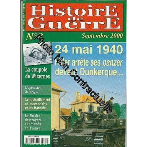 Histoire De Guerre N 8 Septembre 2000 - 24 Mai 1940 Hitler Arrte Ses Panzer Devant Dunkerque / La Coupole De Wizernes / L'opration Strangle / Le Ravitaillement En Essence Des Chars Franais...   de collectif 