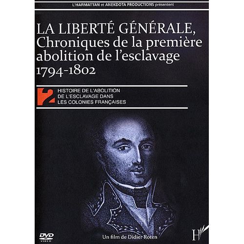 Histoire De L'abolition De L'esclavage Dans Les Colonies Franaises 2 - Libert Gnrale : Chronique De La Premire Abolition De L'esclavage 1794-1802 de Didier Roten