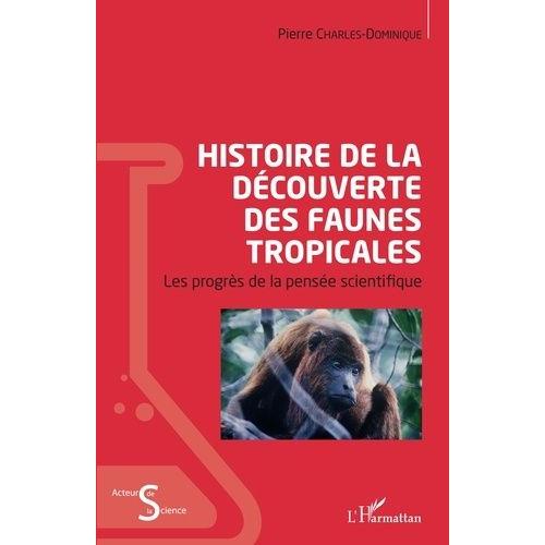 Histoire De La Dcouverte Des Faunes Tropicales - Les Progrs De La Pense Scientifique   de Charles-Dominique Pierre  Format Beau livre 