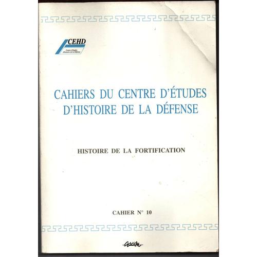 Histoire De La Fortification (Cahiers Du Centre D'tudes D'Histoire De La Dfense) Cahier N10   de Jean Franois PERNOT  Format Broch 