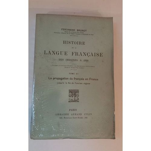 Histoire De La Langue Franaise Des Origines  1900 Par Ferdinand Brunot. Tome Vii Seul : La Propagation Du Franais En France Jusqu' La Fin De L'ancien Rgime. 1926.   de Ferdinand Brunot 