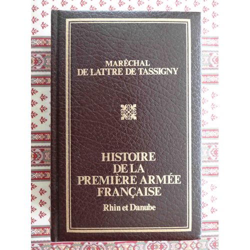 Histoire De La Premiere Armee Francaise Rhin Et Danube Marechal De Tassigny   de DE LATTRE DE TASSIGNY  Format Cuir 