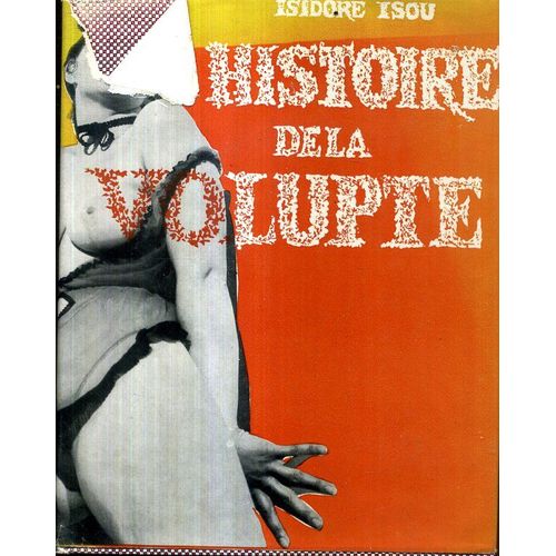Histoire De Volupte Isidore Isou Histoire Philosophique De La Volupte  Paris 1960 126 Pages Et Photos En Pages De Garde   de isou 
