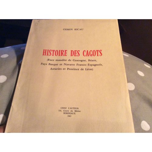 Histoire Des Cagots ( Race Maudite De Gascogne Barn Pays Basque   Et Navarre Franco Espagnole.Asturies Et Province De Lon  (Envoie De L'auteur Signe En Page De Garde)   de Osmin ricau  Format Broch 