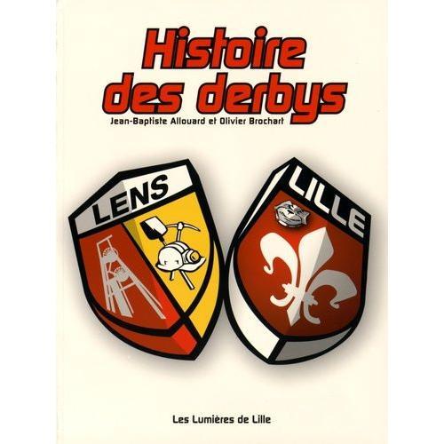 Histoire Des Derbys Lens-Lille   de Allouard Jean-Baptiste  Format Broch 