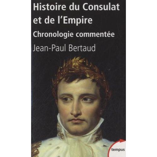 Histoire Du Consulat Et De L'empire - Chronologie Commente (1799-1815)   de jean-paul bertaud  Format Broch 