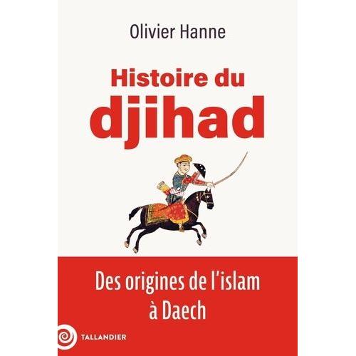 Histoire Du Djihad - Des Origines De L'islam  Daech   de Hanne Olivier  Format Beau livre 