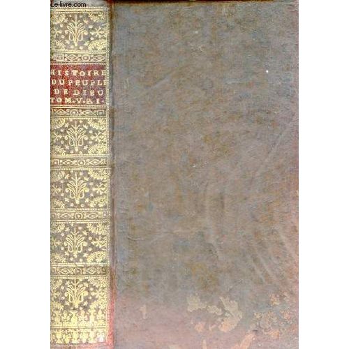 Histoire Du Peuple De Dieu Depuis Son Origine Jusqu A La Naissance Du Messie Tire Des Seuls Livres Saints Ou Le Texte Sacr Des Livres De L Ancien Testament Rduit En Un Corps D Histoire - Tome 5 1er(...)   de Isaac Joseph Berruyer 