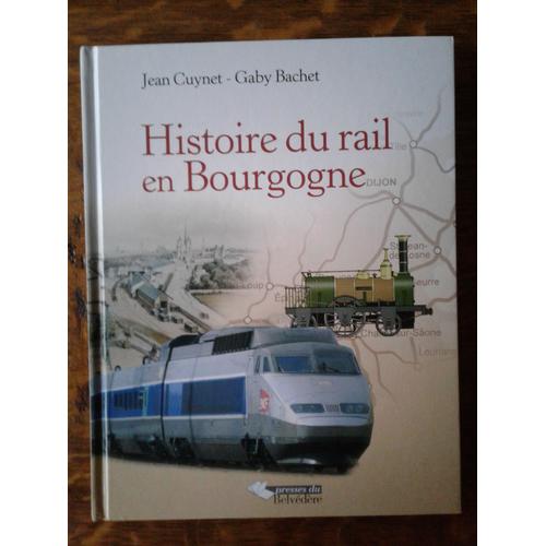 Histoire Du Rail En Bourgogne   de Jean Cuynet - Gaby Bachet 