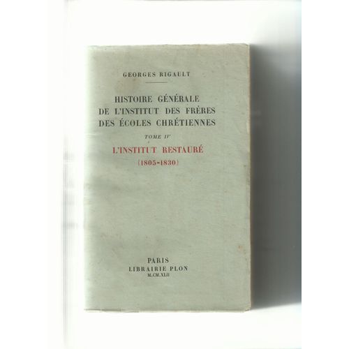 Histoire Gnrale De L'institut Des Frres Des coles Chrtiennes / Tome Iv: L'institut Restaur (1805-1830)   de Georges Rigault  Format Broch 