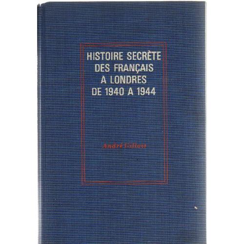 Histoire Secrete Des Francais A Londres De 1940 A 1944   de Gillois Andr