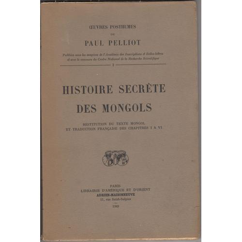 Histoire Secrte Des Mongols - Restitution Du Texte Mongol Et Traduction Franaise Des Chapitres I  Vi   de Paul Pelliot 