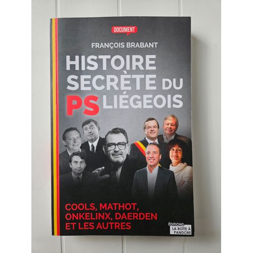 Histoire Secrte Du Ps Ligeois : Cools, Mathot, Onkelinx, Daerden Et Les Autres   de Franois Brabant 