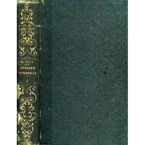 Histoire Universelle, Contenant L'histoire Ancienne, L'histoire Romaine Et L'histoire Du Bas-Empire, Tome I, Histoire Ancienne de Segur M. Le Comte De