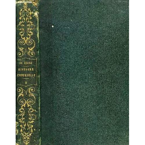 Histoire Universelle, Contenant L'histoire Ancienne, L'histoire Romaine Et L'histoire Du Bas-Empire, Tome Ii de Segur M. Le Comte De