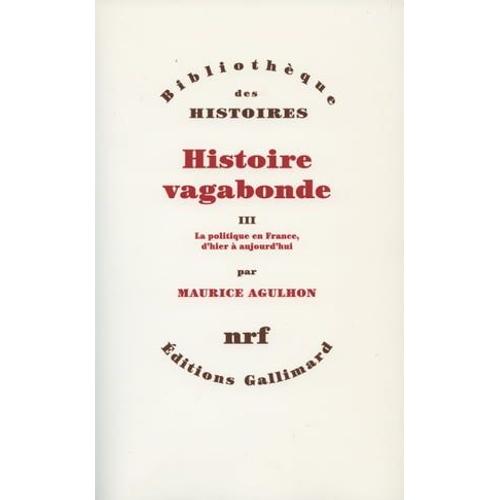 Histoire Vagabonde (Tome 3) - La Politique En France, D'hier  Aujourd'hui   de Maurice Agulhon