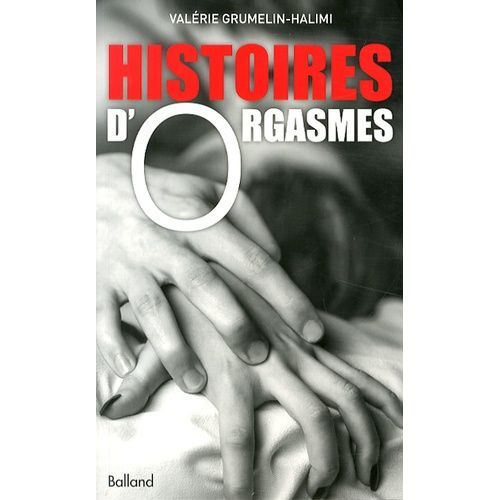 Histoires D'orgasmes En 26 Destins Intimes Et Sans Tabous   de Grumelin-Halimi Valrie  Format Broch 