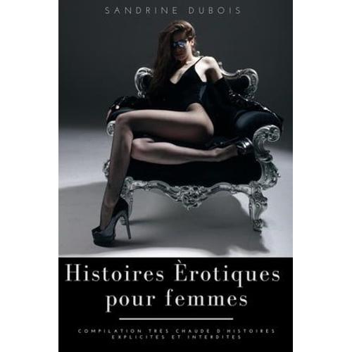 Histoires rotiques Pour Femmes: Compilation Trs Chaude D'histoires Explicites Et Interdites   de Sandrine Dubois