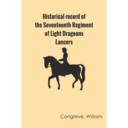 Historical Record Of The Seventeenth Regiment Of Light Dragoons;-Lancers    Format Broch 