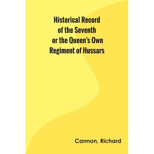Historical Record Of The Seventh, Or The Queen's Own Regiment Of Hussars    Format Broch 
