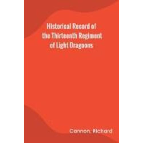 Historical Record Of The Thirteenth Regiment Of Light Dragoons    Format Broch 