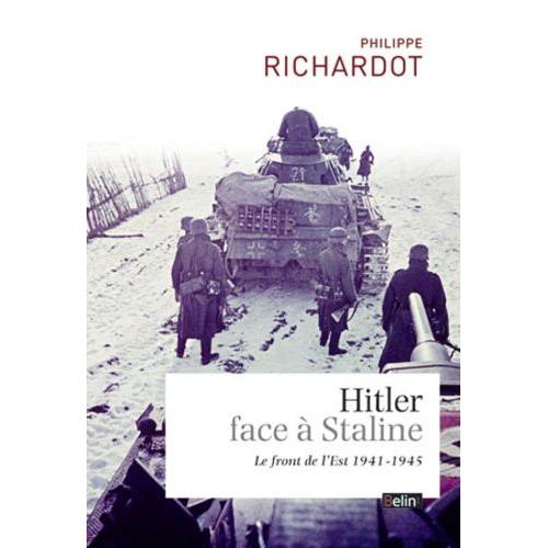 Hitler Face  Staline - Le Front De L'est (1941-1945)   de Richardot Philippe  Format Beau livre 