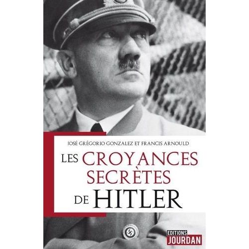 Les Croyances Secrtes De Hitler - Magie, Occultisme Et Socits Secrtes Du Troisime Reich    Format Beau livre 