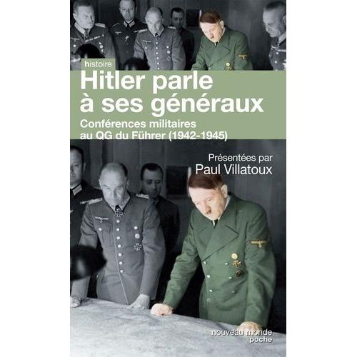 Hitler Parle  Ses Gnraux - Comptes Rendus Stnographiques Des Rapports Journaliers Au Qg Du Fhrer (1942-1945)   de Villatoux Paul  Format Poche 