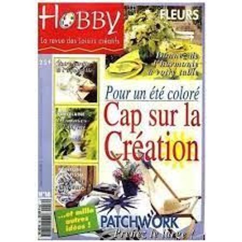 Hobby [La Revue Des Loisirs Cratif, N 16] : Pour Un t Color, Cap Sur La Cration ; Patchwork, Prenez Le Large ; Aquarelle ; Porcelaine ; Peinture Sur Tissu (Juin/Juillet 1996)