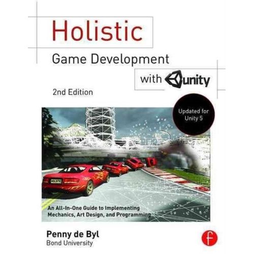 Holistic Game Development With Unity: An All-In-One Guide To Implementing Game Mechanics, Art, Design And Programming   de Penny De Byl  Format Broch 