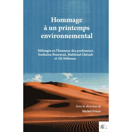 Hommage  Un Printemps Environnemental - Mlanges En L'honneur Des Professeurs Soukaina Bouraoui, Mahfoud Ghzali Et Ali Mkouar   de Michel Prieur  Format Broch 