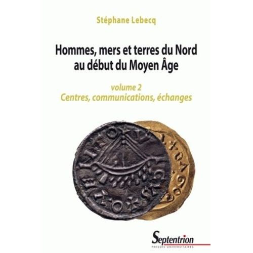 Hommes, Mers Et Terres Du Nord Au Dbut Du Moyen Age - Volume 2, Centres, Communications, changes   de Lebecq Stphane  Format Broch 