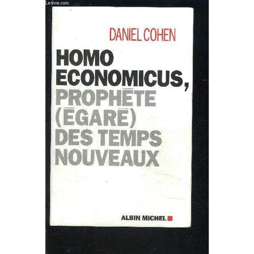 Homo Economicus, Prophete (Egare) Des Temps Nouveaux   de daniel cohen
