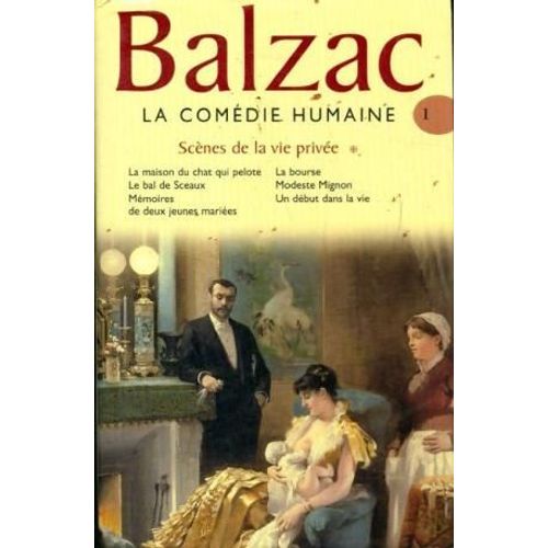 Honor De Balzac (1799-1850) La Comdie Humaine Scnes De La Vie Prive La Maison Du Chat Qui Pelote Le Bal De Sceaux Mmoires De Deux Jeunes Maris La Bourse Modeste Mignon Un Dbut Dans La Vie Etc   de Honor De Balzac  Format Cartonn 