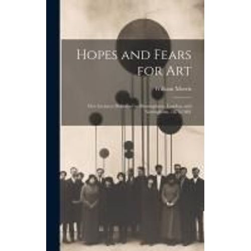 Hopes And Fears For Art: Five Lectures Delivered In Birmingham, London, And Nottingham, 1878-1881    Format Reli 