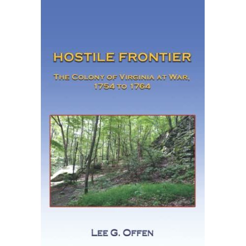 Hostile Frontier: The Colony Of Virginia At War, 1754 To 1764   de Offen, Lee G. G.  Format Broch 