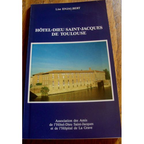 Htel-Dieu Saint-Jacques De Toulouse   de Lise Enjalbert 