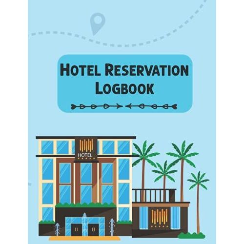 Hotel Reservation Log Book: Hotel Room Log Diary To Organize Your Reservations, Booking Record Registry, Reservation Book For Hotel, Bed And Breakfast, Inn. Guest Management.   de Publications, MH Press  Format Broch 