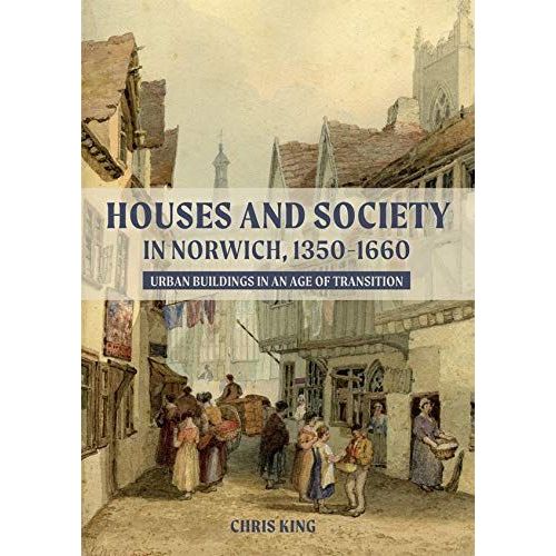 Houses And Society In Norwich, 1350-1660    Format Reli 