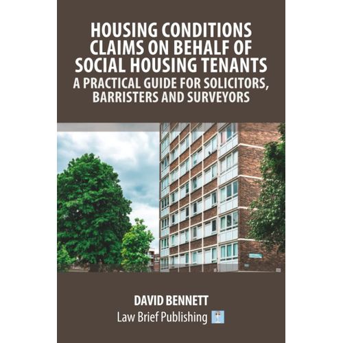 Housing Conditions Claims On Behalf Of Social Housing Tenants - A Practical Guide For Solicitors, Barristers And Surveyors    Format Broch 