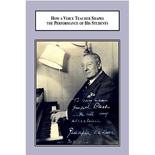 How A Voice Teacher Shapes The Performance Of His Students: A Study Of The Pedagogy And Life Of Giuseppe De Luca   de Deborah Andrews  Format Broch 